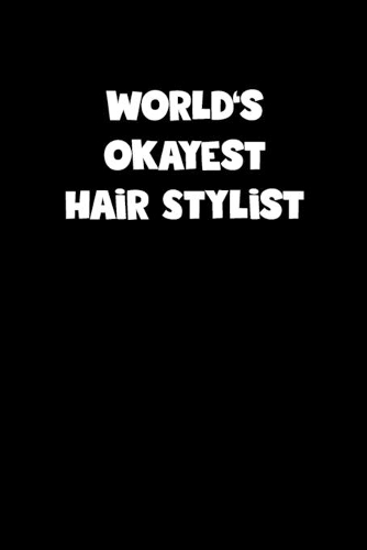 World's Okayest Hair Stylist Notebook - Hair Stylist Diary - Hair Stylist Journal - Funny Gift for Hair Stylist: Medium College-Ruled Journey Diary, 110 page, Lined, 6x9 (15.2 x 22.9 cm)