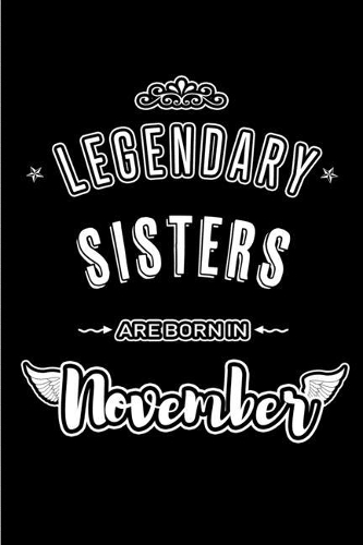 Legendary Sisters are born in November: Blank Lined Journal Notebooks Diary as Appreciation, Birthday, Welcome, Farewell, Thank You, Christmas, Graduation gifts. for workers & friends. Alt