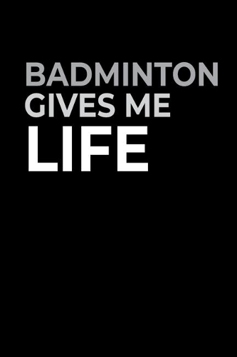 Badminton Gives Me Life