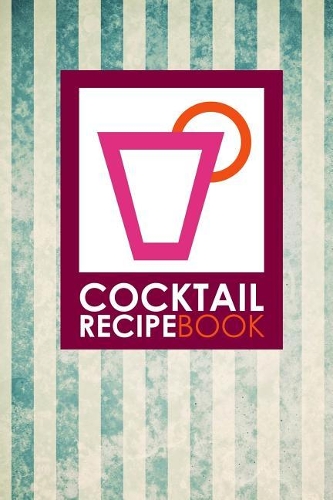 Cocktail Recipe Book: (Cocktail Recipe Book)