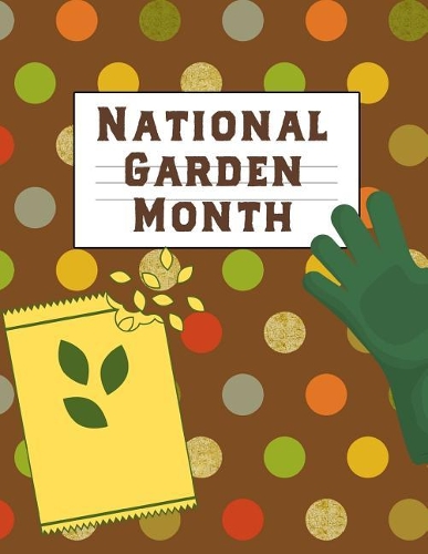 National Garden Month: April Garden Forms Prompt Journal: This Is a Blank, Lined Journal That Makes a Perfect Gardening Gift for Men or Women. It's 8.5x11 with 120 Pages, 