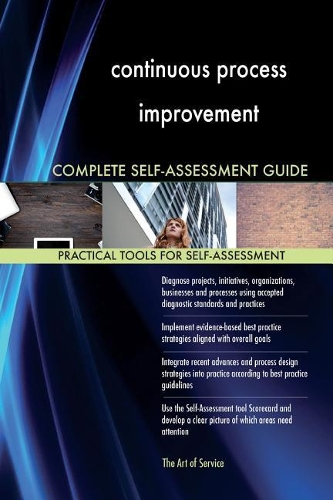 continuous process improvement Complete Self-Assessment Guide