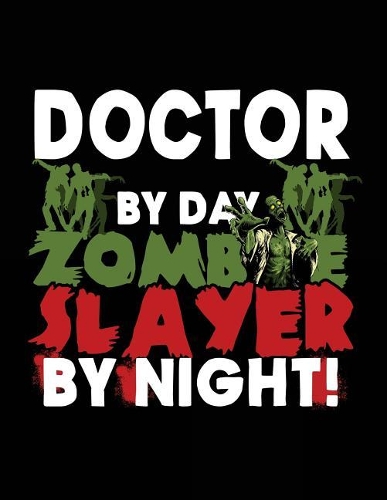 Doctor By Day Zombie Slayer By Night!