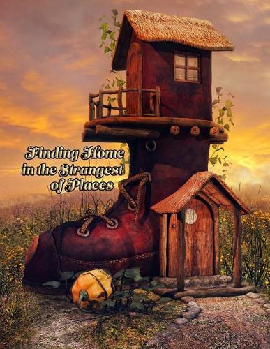 Finding Home in the Strangest of Places