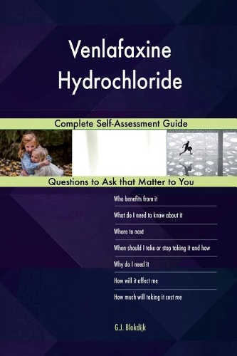 Venlafaxine Hydrochloride; Complete Self-Assessment Guide