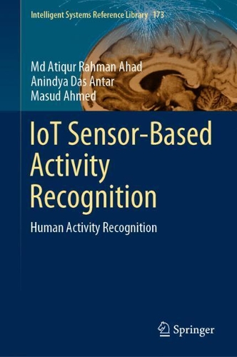 IoT Sensor-Based Activity Recognition: Human Activity Recognition(173 Intelligent Systems Reference Library)