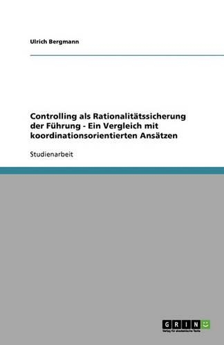 Controlling als Rationalitätssicherung der Führung - Ein Vergleich mit koordinationsorientierten Ansätzen