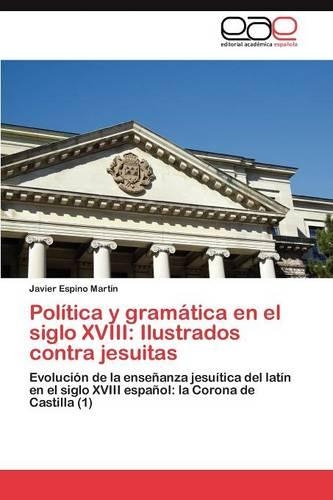 Política y gramática en el siglo XVIII: Ilustrados contra jesuitas(Spanish)