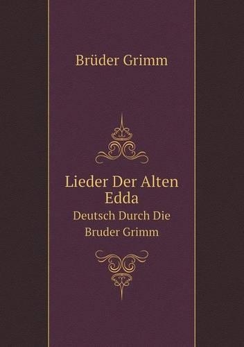 Lieder Der Alten Edda Deutsch Durch Die Bruder Grimm: (German)