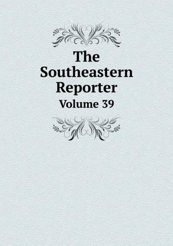 The Southeastern Reporter Volume 39