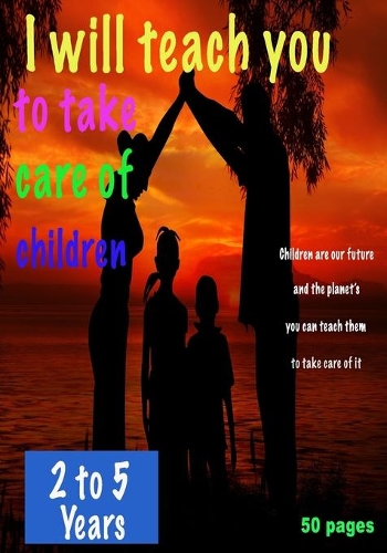 i will teach you To Take care of children: Whether you work full time, a few hours a week or have other external obligations, choosing this childcare book is an important decision, 2 to 5 Yea