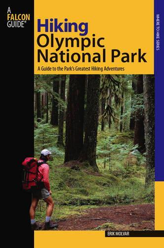 Hiking Olympic National Park: A Guide to the Park's Greatest Hiking Adventures(Regional Hiking)
