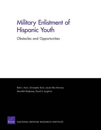 Military Enlistment of Hispanic Youth: Obstacles and Opportunities(Rand Corporation Monograph)