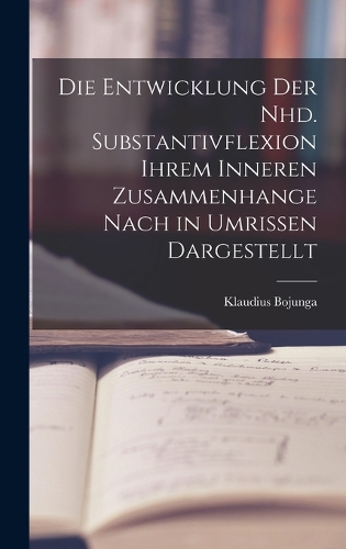 Die Entwicklung der Nhd. Substantivflexion Ihrem Inneren Zusammenhange Nach in Umrissen Dargestellt