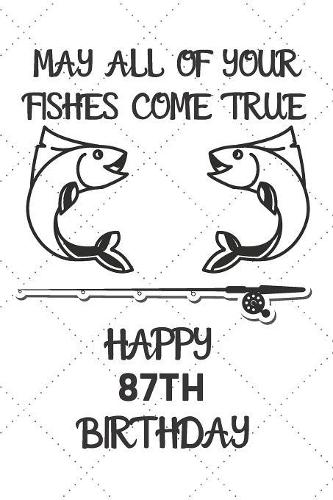 May All Of Your Fishes Come True Happy 87th Birthday