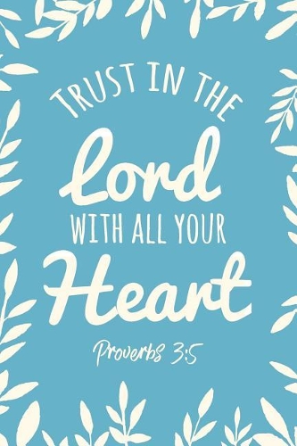 Trust in the Lord with All Your Heart Proverbs 3