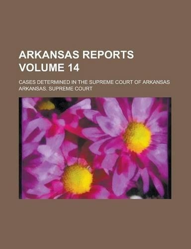 Arkansas Reports; Cases Determined in the Supreme Court of Arkansas Volume 14: (English)