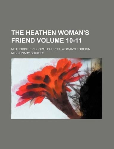 The Heathen Woman's Friend Volume 10-11