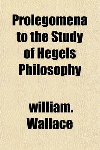 Prolegomena to the Study of Hegels Philosophy