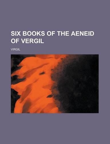 Six Books of the Aeneid of Vergil: (English)
