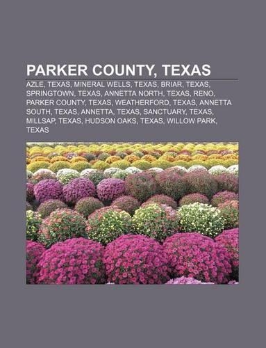 Parker County, Texas: Azle, Texas, Mineral Wells, Texas, Briar, Texas, Springtown, Texas, Annetta North, Texas, Reno, Parker County, Texas(English)