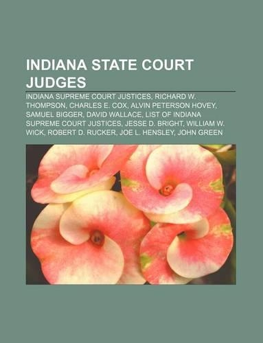 Indiana State Court Judges: Indiana Supreme Court Justices, Richard W. Thompson, Charles E. Cox, Alvin Peterson Hovey, Samuel Bigger(English)
