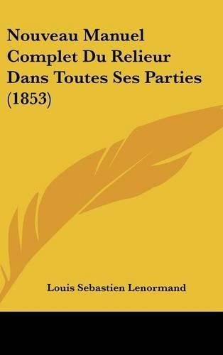 Nouveau Manuel Complet Du Relieur Dans Toutes Ses Parties (1853)