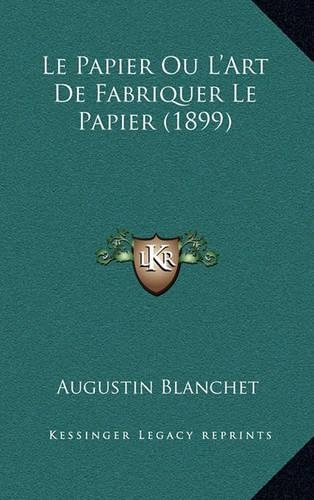 Le Papier Ou L'Art De Fabriquer Le Papier (1899): (French)