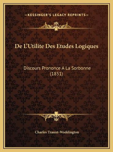 De L'Utilite Des Etudes Logiques