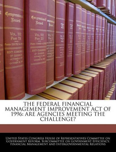 The Federal Financial Management Improvement Act of 1996: Are Agencies Meeting the Challenge?(English)