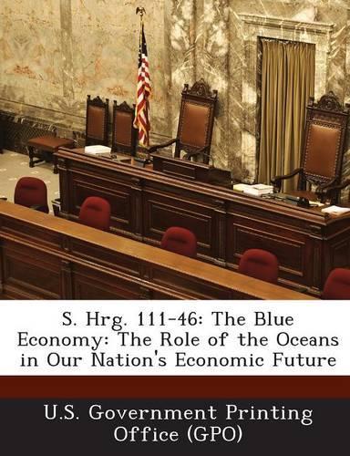 S. Hrg. 111-46: The Blue Economy: The Role of the Oceans in Our Nation's Economic Future(English)