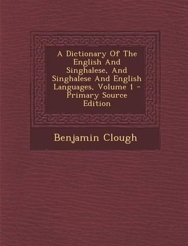 A Dictionary of the English and Singhalese, and Singhalese and English Languages, Volume 1 - Primary Source Edition