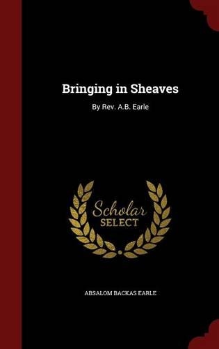 Bringing in Sheaves: By Rev. A.B. Earle(English)