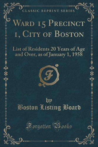 Ward 15 Precinct 1, City of Boston: List of Residents 20 Years of Age and Over, as of January 1, 1958 (Classic Reprint)(English)