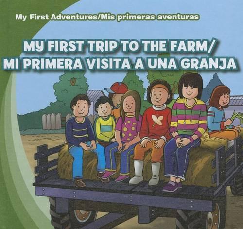 My First Trip to the Farm/Mi Primera Visita a Una Granja: (My First Adventures / MIS Primeras Aventuras)