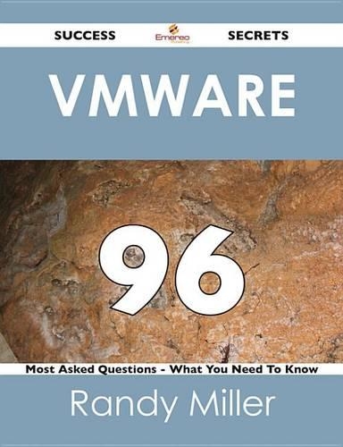 Vmware 96 Success Secrets - 96 Most Asked Questions on Vmware - What You Need to Know