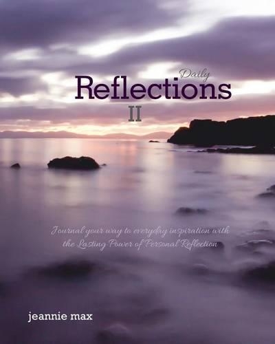 Daily Reflections II: Journal your way to everyday inspiration with The Lasting Power of Personal Reflection