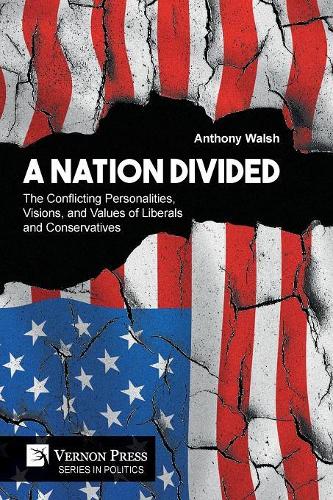 A Nation Divided: The Conflicting Personalities, Visions, and Values of Liberals and Conservatives(Politics)