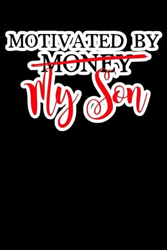 Motivated By My Son: Composition Lined Notebook Journal Funny Gag Gift Mother's And Dads