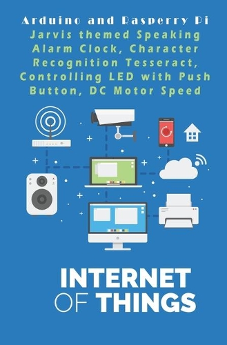 Arduino and Rasperry Pi - IOT - The future World: Jarvis themed Speaking Alarm Clock, Character Recognition Tesseract, Controlling LED with Push Button, DC Motor Speed etc, ..