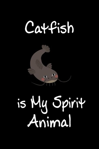 Catfish is My Spirit Animal: Animal Journal (Diary, Notebook) for Catfish Lovers