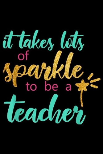 It Takes Lots Of Sparkle To Be A Teacher