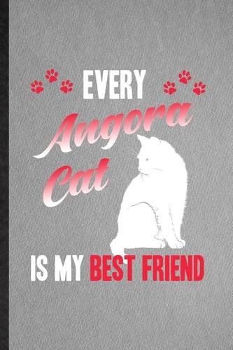 Every Angora Cat Is My Best Friend: Lined Notebook For Pet Kitten Cat. Funny Ruled Journal For Angora Cat Owner. Unique Student Teacher Blank Composition/ Planner Great For Home School