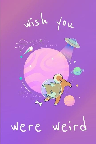 Wish You Were Weird: Space Dog Themed Gender Neutral Journal Notebook for Boys & Girls