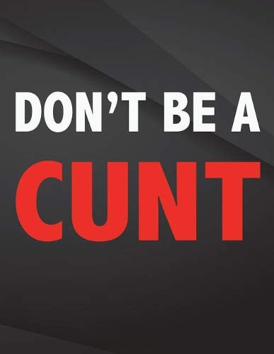 Don't be a cunt.