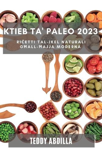 Ktieb ta' Paleo 2023: Ricetti tal-ikel naturali ghall-hajja moderna