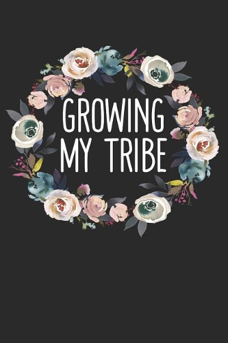 Growing My Tribe: New Mom Notebook (6x9) for a Daily Diary, To-Do List, or to Write Notes to Baby!