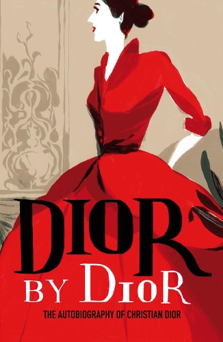 Dior by Dior: The Autobiography of Christian Dior(V&a Fashion Perspectives)