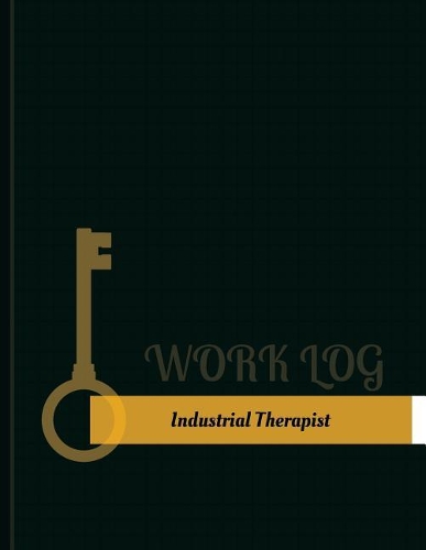 Industrial Therapist Work Log: Work Journal, Work Diary, Log - 131 pages, 8.5 x 11 inches(Key Work Logs/Work Log)