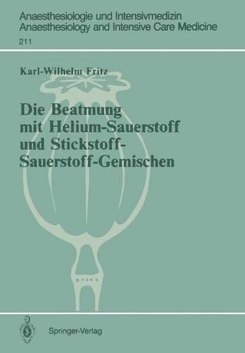 Die Beatmung mit Helium-Sauerstoff und Stickstoff-Sauerstoff-Gemischen: (211 Anaesthesiologie und Intensivmedizin Anaesthesiology and Intensive Care Medicine)